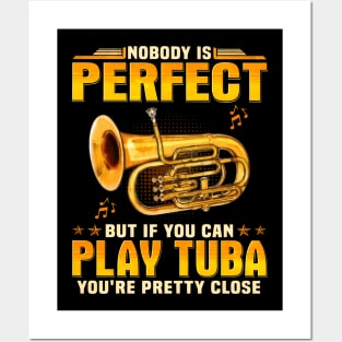 Nobody Is Perfect But If You Can Play Tuba You're Pretty Close Posters and Art